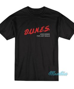 Dunes Love Songs For Lost Souls T-Shirt