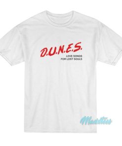 Dunes Love Songs For Lost Souls T-Shirt 2 Dunes Love Songs For Lost Souls T Shirt 3