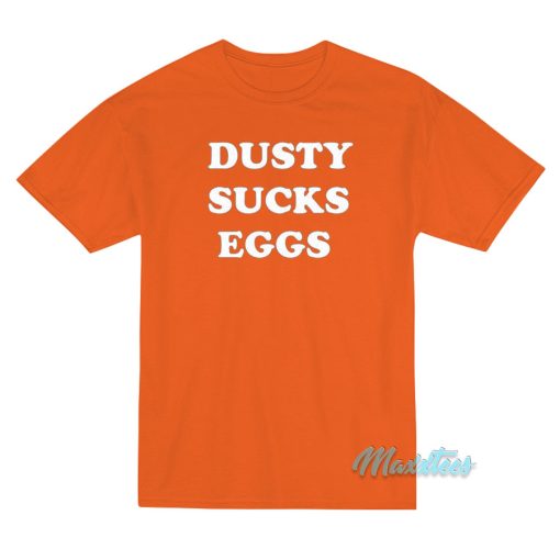 Dusty Sucks Eggs T-Shirt