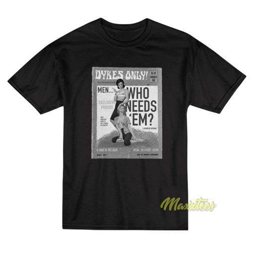 Dykes Only Men Who Needs Em T-Shirt