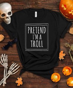 Pretend I’m A Troll Halloween Costume Party Funny T Shirt