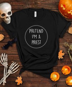 Pretend Im a Priest Halloween Costume T Shirt