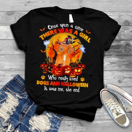 Red Dachshund once upon a time there was a Girl who really loved Dogs and Halloween it was me the end shirt