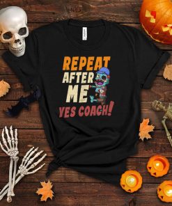 Repeat After Me Yes Coach Design Halloween Coach T Shirt