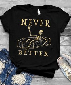 Skeleton never better Halloween 2022 shirt