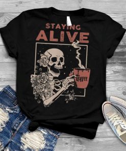 Staying Alive Floral Skeleton Drinking Coffee Halloween T Shirt