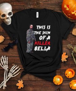THIS IS THE SKIN OF A KILLER BELLA FUNNY MEME T Shirt