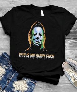 This Is My Happy Face Michael Myers Halloween 2023 Shirt