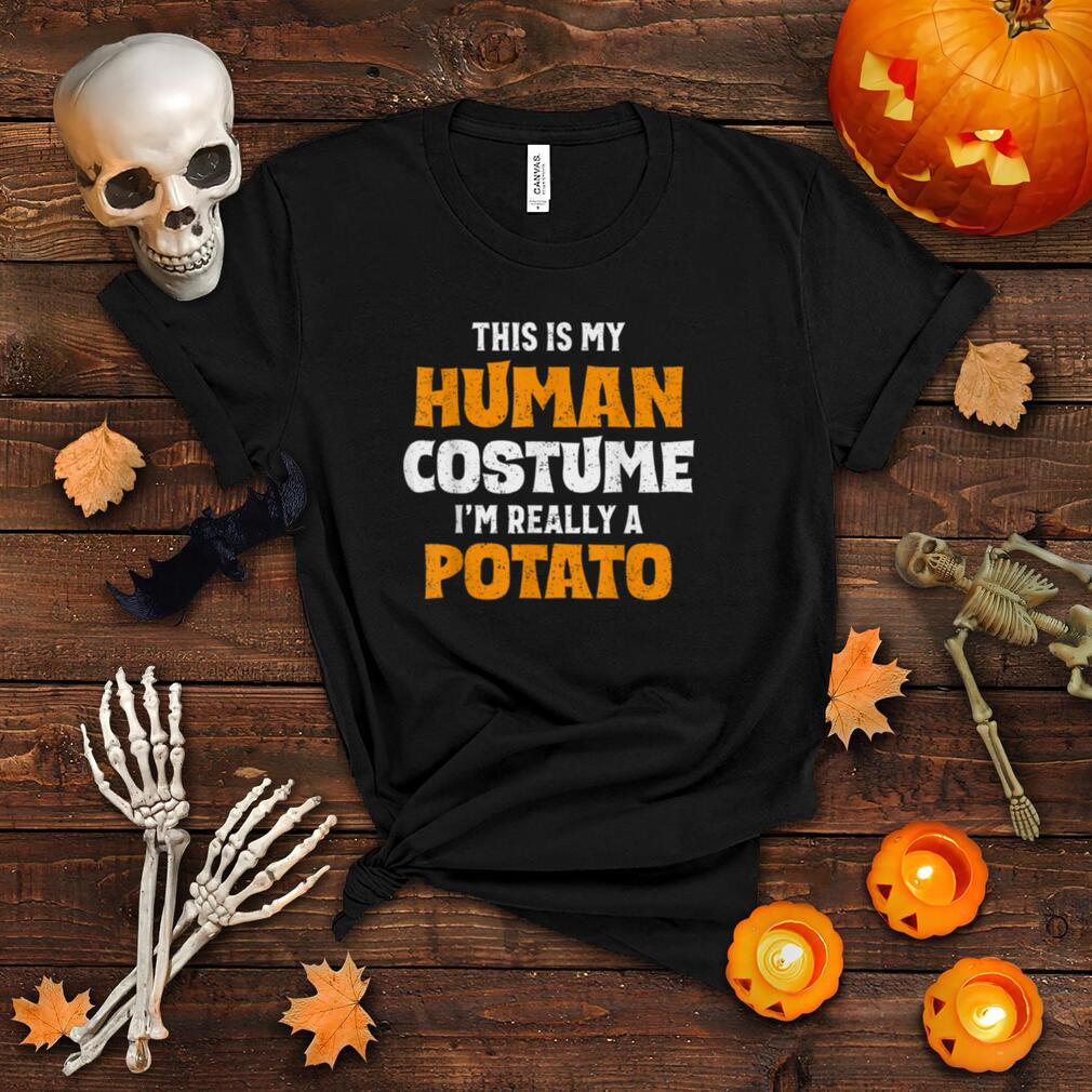 This Is My Human Costume I'm Really A Potato Halloween T Shirt This Is My Human Costume I'm Really A Potato Halloween T Shirt