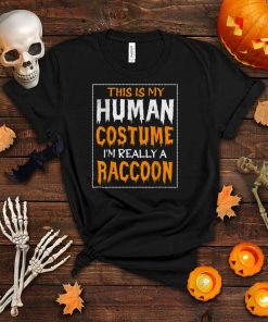 This Is My Human Costume I’m Really A Raccoon Halloween T Shirt