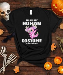This Is My Human Costume I’m Really An Axolotl Halloween T Shirt