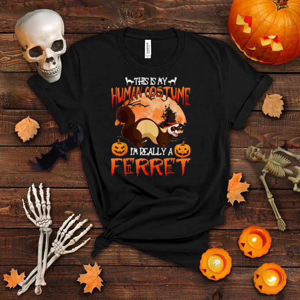 This Is My Human Costume Really A Ferret Witch Halloween T Shirt This Is My Human Costume Really A Ferret Witch Halloween T Shirt