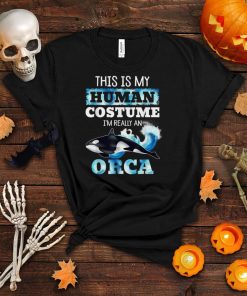 This is My Human Costume I’m Really An Orca Whale Halloween T Shirt