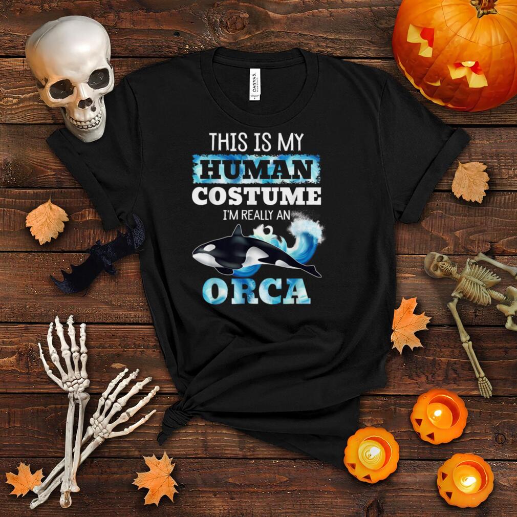 This is My Human Costume I'm Really An Orca Whale Halloween T Shirt This is My Human Costume I'm Really An Orca Whale Halloween T Shirt