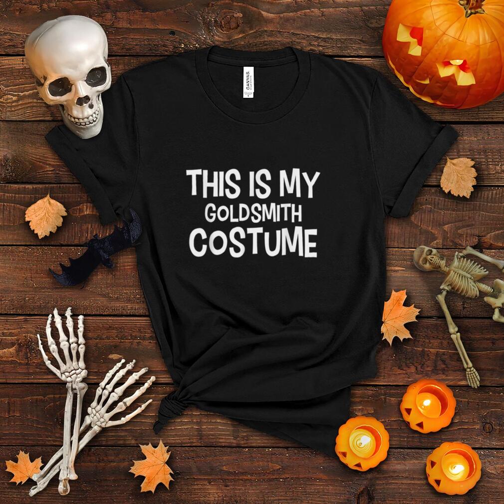 This is my GOLDSMITH Costume Halloween Costume GOLDSMITHS T Shirt This is my GOLDSMITH Costume Halloween Costume GOLDSMITHS T Shirt