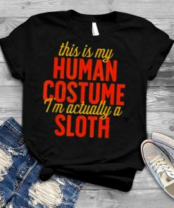 This is my human costume I’m actually sloth horror halloween Shirt