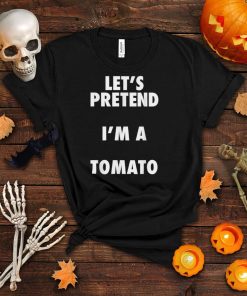 Tomato Halloween Costume, Let’s Pretend I’m a Tomato Shirt T Shirt