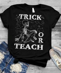 Trick Or Teach Funny Teacher Halloween Costume Skeleton shirt