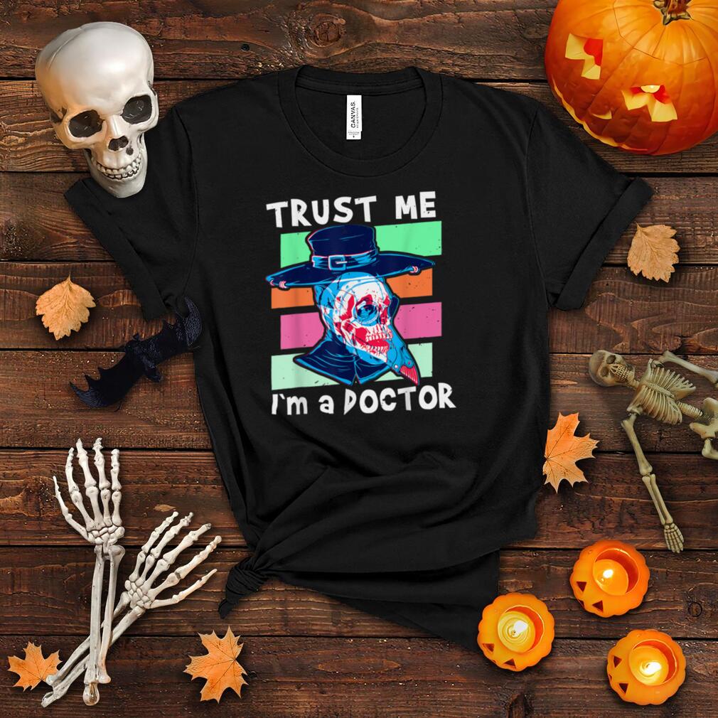 Trust Im a Doctor Happy Halloween Trick or Treat T Shirt Trust Im a Doctor Happy Halloween Trick or Treat T Shirt