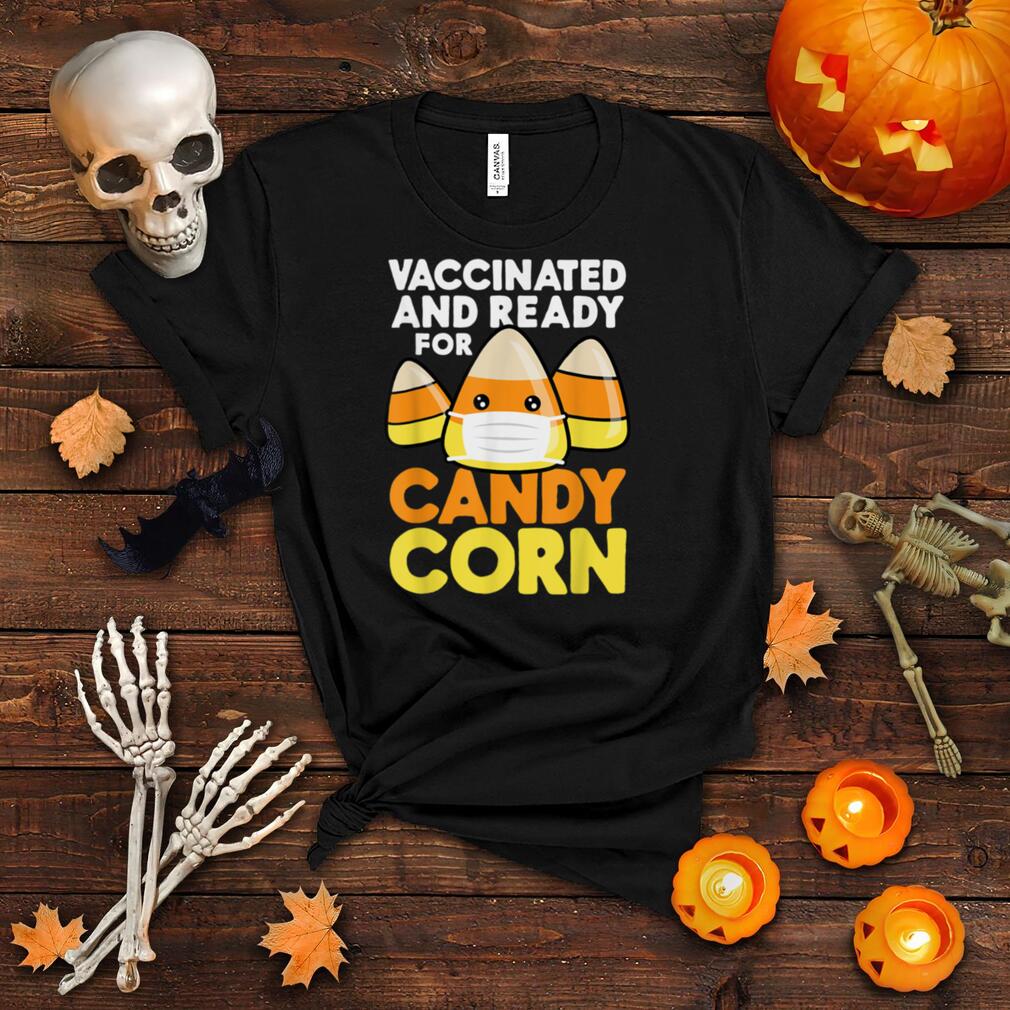 Vaccinated And Ready For Treats Candy Corn Halloween Funny T Shirt Vaccinated And Ready For Treats Candy Corn Halloween Funny T Shirt