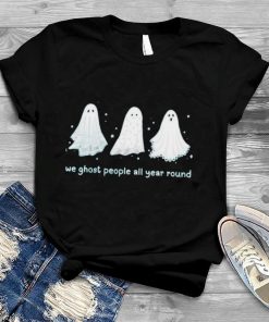 We ghost people all year round halloween shirt
