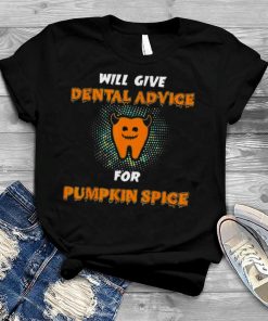Will Give Dental Advice For Pumpkin Spice Halloween Doctor T shirt