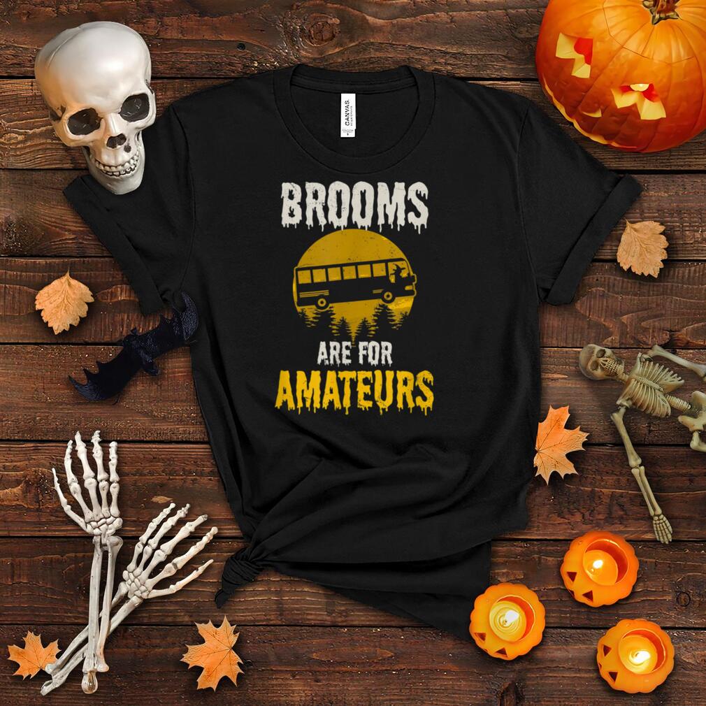 Witch Brooms Are For Amateurs Design Halloween Bus Driver T Shirt Witch Brooms Are For Amateurs Design Halloween Bus Driver T Shirt