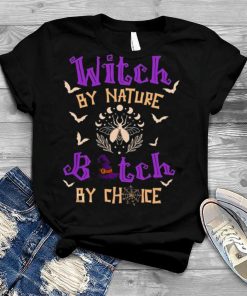 Witch By Nature Bitch By Choice Halloween Shirt