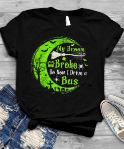 Witch My Broom Broke so I Drive a Bus Halloween shirt