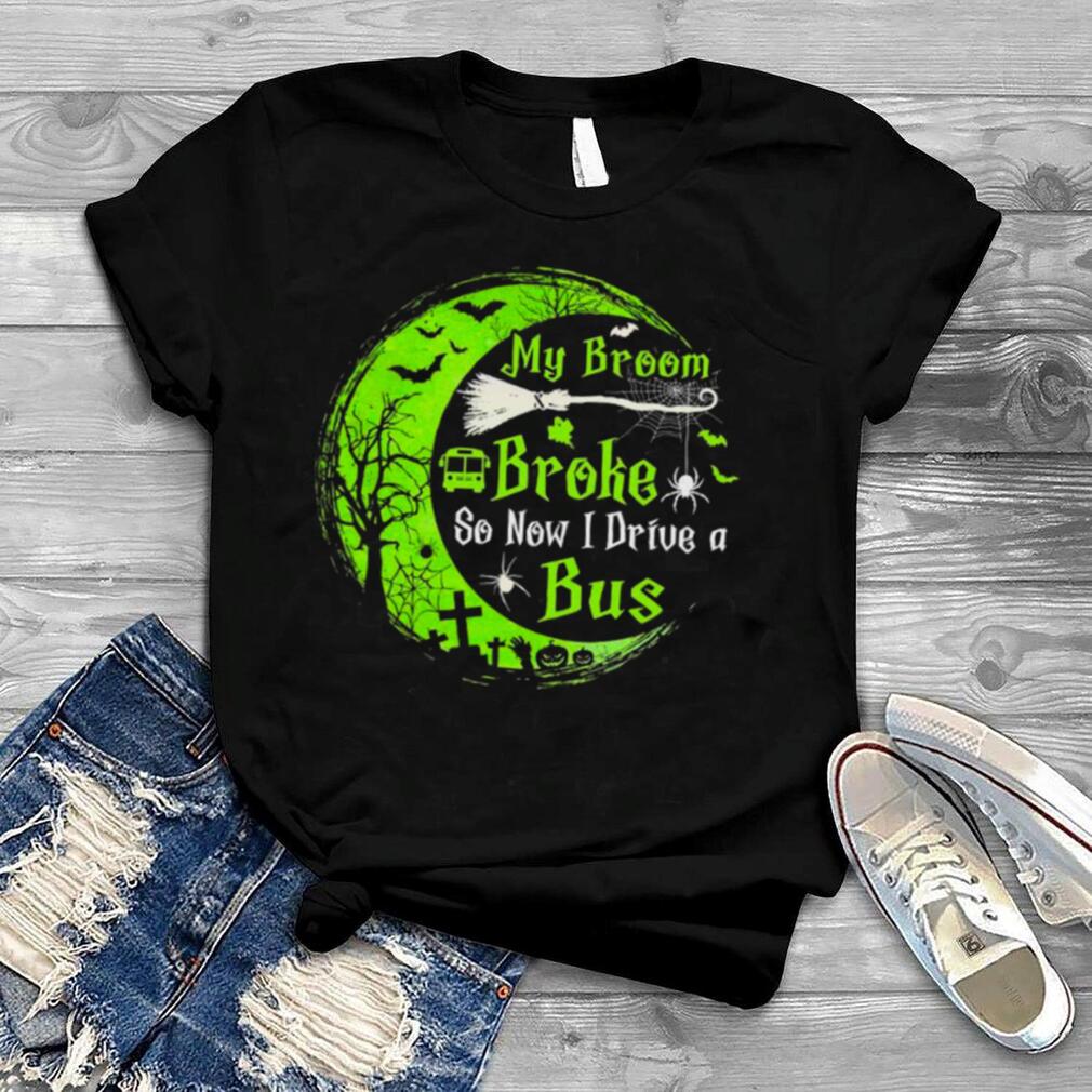 Witch My Broom Broke so I Drive a Bus Halloween shirt Witch My Broom Broke so I Drive a Bus Halloween shirt