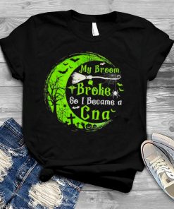 Witch My Broom Broke so I became a CNA Halloween shirt