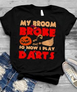 Witch My broom Broke so now I play Darts Happy Halloween shirt