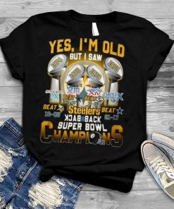 Yes I’m Old But I Saw Steelers Back To Back Super Bowl Champions 1974 1975 1978 1979 T Shirt