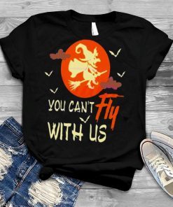 You Cant Fly With Us SVG Halloween Witch Shirt