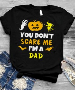You Don’t Scare Me Halloween Single Dad Shirts