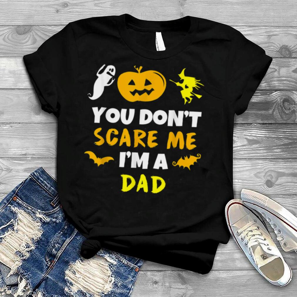 You Don’t Scare Me Halloween Single Dad Shirts You Don’t Scare Me Halloween Single Dad Shirts