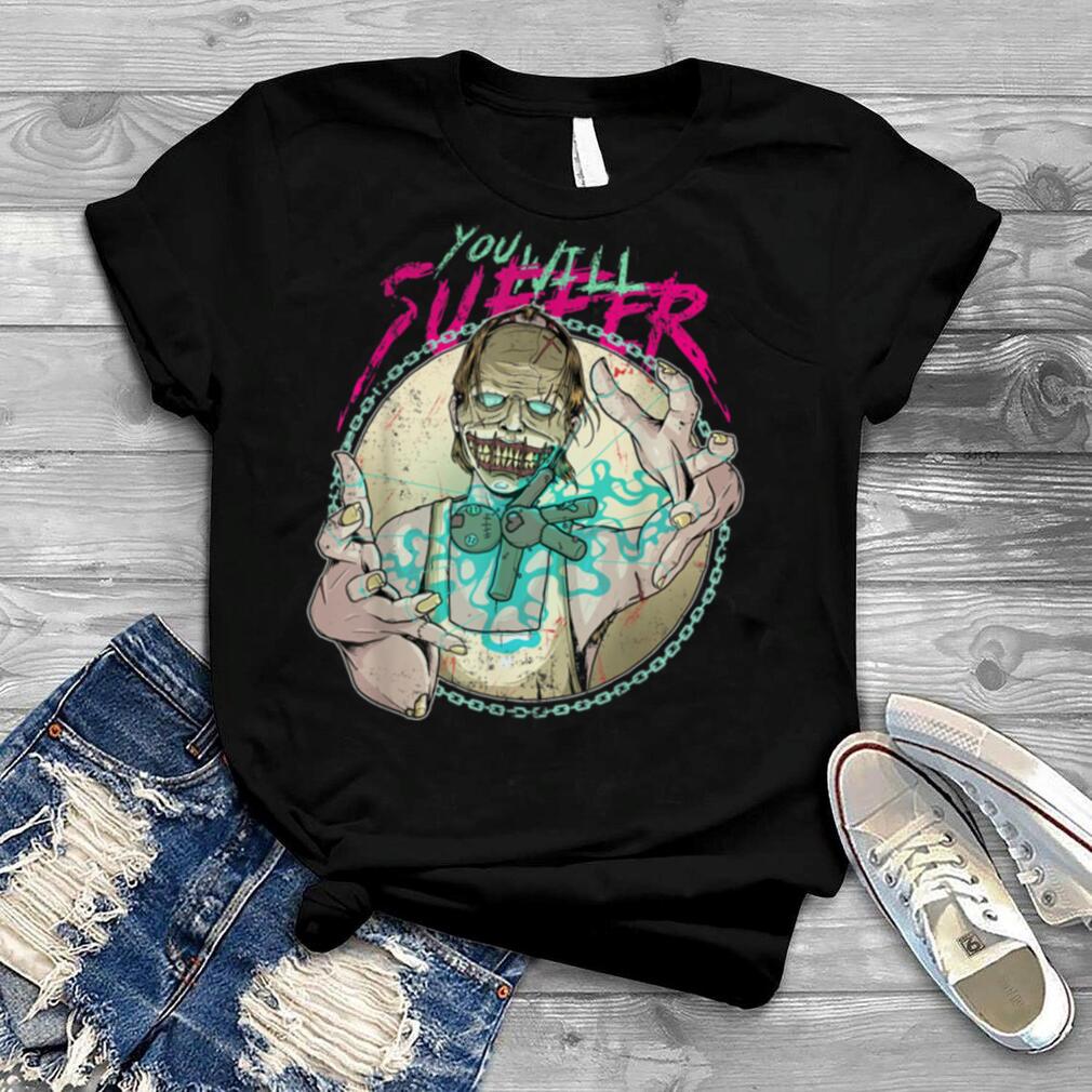 You Will Suffer Creepy Voodoo Doll User Witchcraft Halloween T Shirt You Will Suffer Creepy Voodoo Doll User Witchcraft Halloween T Shirt