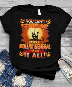 You can’t Scare Me I Work At Dollar General i’ve Seen It All Halloween 2022 shirt