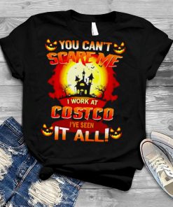 You can’t scare me i work at costco i’ve seen it all Halloween shirt