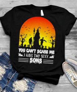 You can’t scareme I have two sexy Sons Halloween shirt