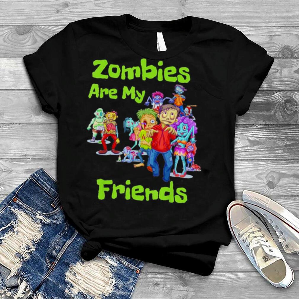 Zombies Are My Friends Halloween For Fan Shirt Zombies Are My Friends Halloween For Fan Shirt