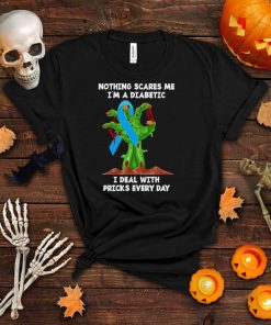 zombie Hand nothing scares me Im a diabetic I deal with pricks everyday halloween shirt