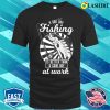 A Bad Day Fishing Is Better Than A Good Day At Work T-shirt