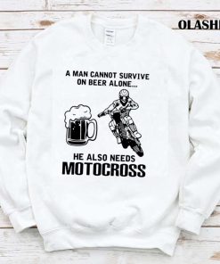 A Man Cannot Survive On Beer Alone He Also Needs Motocross Shirt A Man Cannot Survive On Beer Alone He Also Needs Motocross Shirt