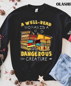 A Well-read Woman Is A Dangerous Creature Book Lover Reading T-shirt A Well-read Woman Is A Dangerous Creature Book Lover Reading T-shirt