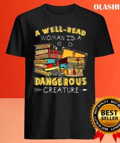 A Well read Woman Is A Dangerous Creature Book Lover Reading T shirt 4