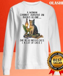 A Woman Cannot Survive On Books Alone She Also Needs Cats Shirt