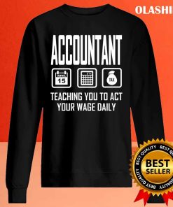 Accountant Teaching You To Act Your Wage Daily Shirt