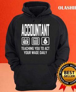 Accountant Teaching You To Act Your Wage Daily Shirt 2 Accountant Teaching You To Act Your Wage Daily Shirt 3