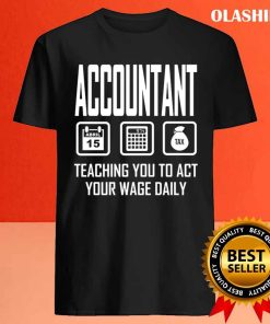 Accountant Teaching You To Act Your Wage Daily Shirt 3 Accountant Teaching You To Act Your Wage Daily Shirt 4